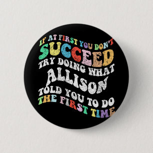 If At First You Don't Succeed Try Doing What Allis 2 Inch Round Button