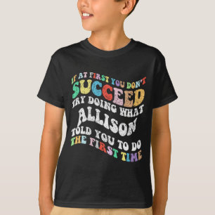 If At First You Don't Succeed Try Doing What Allis T-Shirt