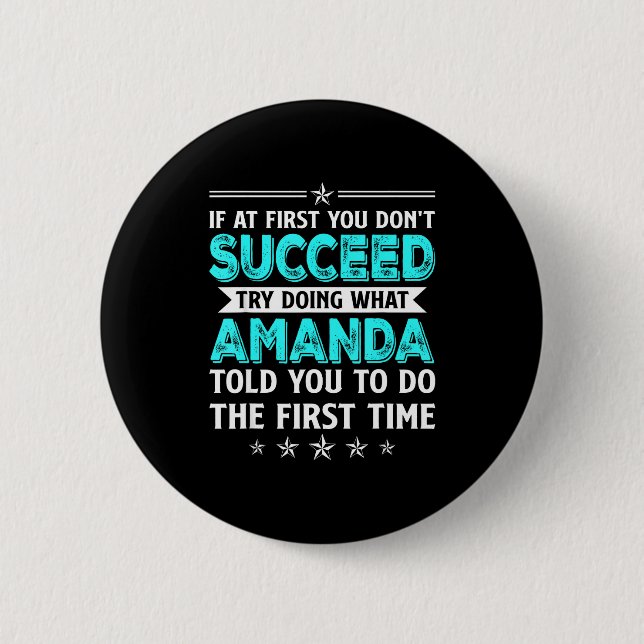 If At First You Don't Succeed Try Doing What Amand 2 Inch Round Button (Front)