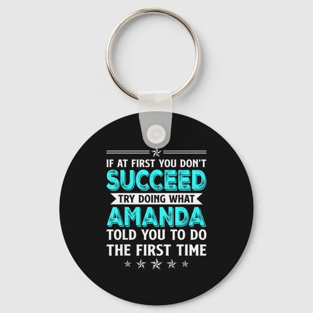 If At First You Don't Succeed Try Doing What Amand Keychain (Front)