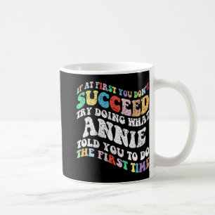 If At First You Don't Succeed Try Doing What Annie Coffee Mug