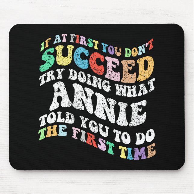 If At First You Don't Succeed Try Doing What Annie Mouse Pad (Front)