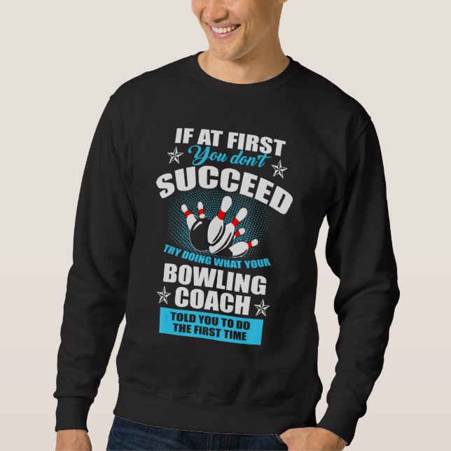 If At First You Dont Succeed Try Doing What Bowlin Sweatshirt (Front)
