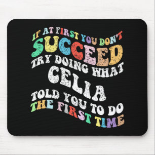 If At First You Don't Succeed Try Doing What Celia Mouse Pad