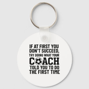 If At First You Dont Succeed Try Doing What Coach Keychain