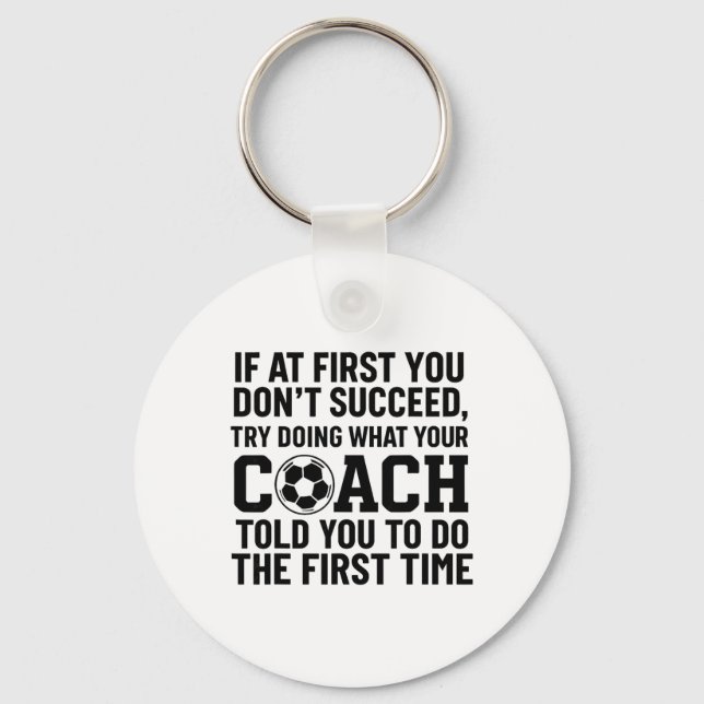 If At First You Dont Succeed Try Doing What Coach  Keychain (Front)