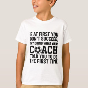 If At First You Dont Succeed Try Doing What Coach T-Shirt