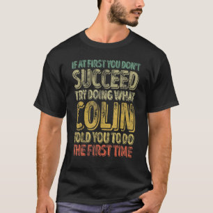 If At First You Don't Succeed Try Doing What Colin T-Shirt