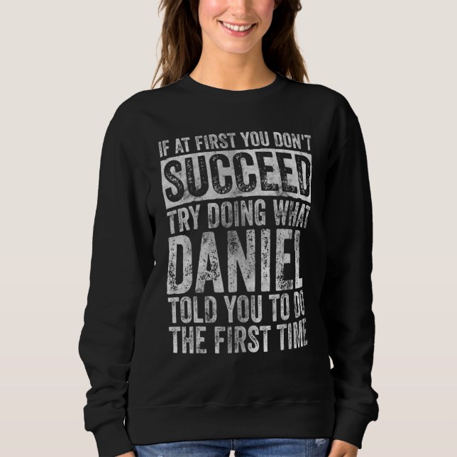 If At First You Don't Succeed Try Doing What Danie Sweatshirt (Front)