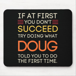 If At First You Don't Succeed Try Doing What Doug Mouse Pad