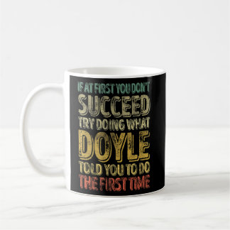 If At First You Don't Succeed Try Doing What Doyle Coffee Mug