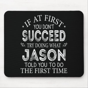 If At First You Dont Succeed Try Doing What Jason  Mouse Pad