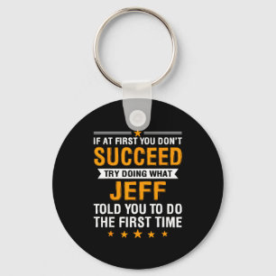 If At First You Don't Succeed Try Doing What Jeff Keychain