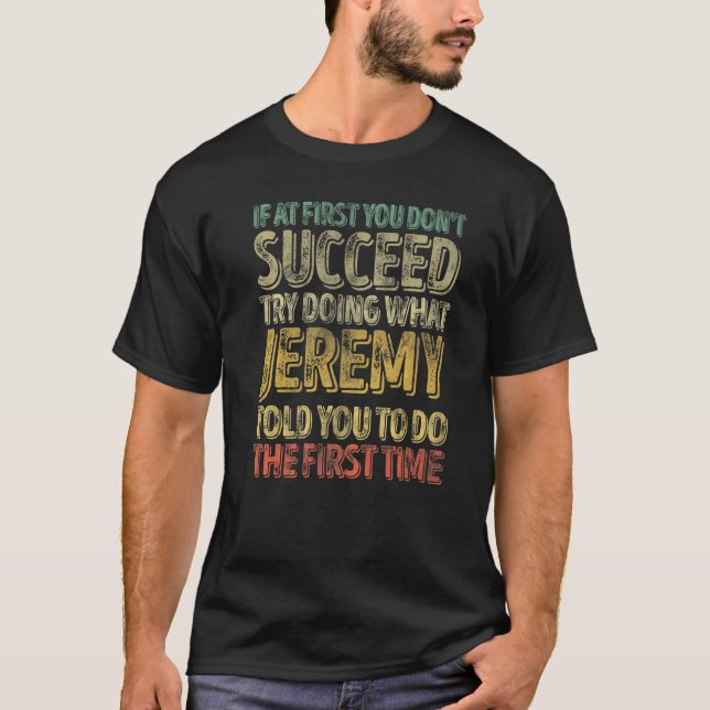 If At First You Don't Succeed Try Doing What Jerem T-Shirt (Front)