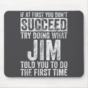 If At First You Don't Succeed Try Doing What Jim Mouse Pad