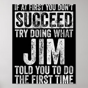 If At First You Don't Succeed Try Doing What Jim Poster