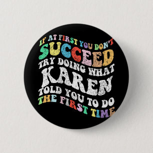If At First You Don't Succeed Try Doing What Karen 2 Inch Round Button