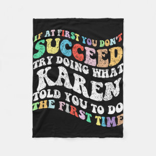 If At First You Don't Succeed Try Doing What Karen Fleece Blanket