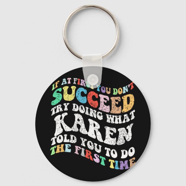 If At First You Don't Succeed Try Doing What Karen Keychain (Front)
