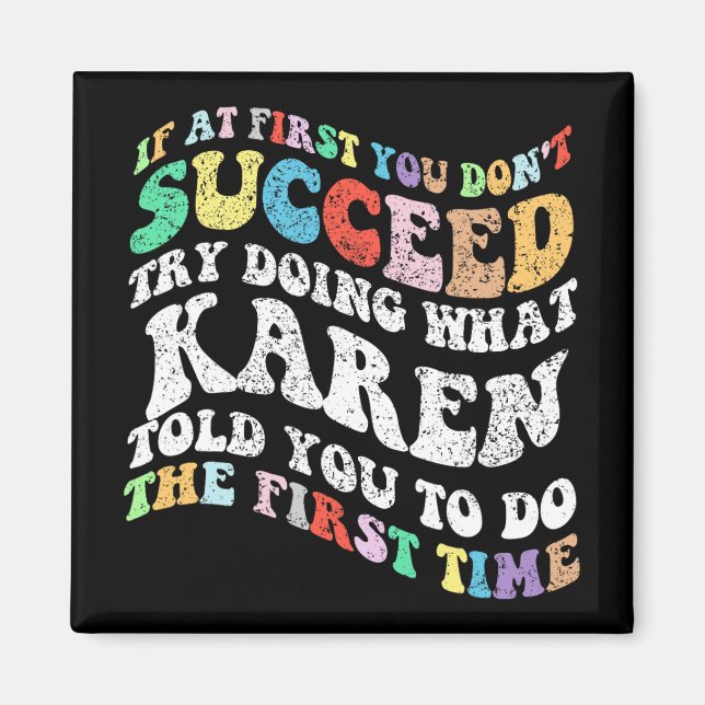 If At First You Don't Succeed Try Doing What Karen Magnet (Front)