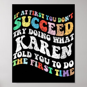 If At First You Don't Succeed Try Doing What Karen Poster