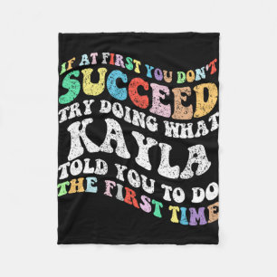 If At First You Don't Succeed Try Doing What Kayla Fleece Blanket