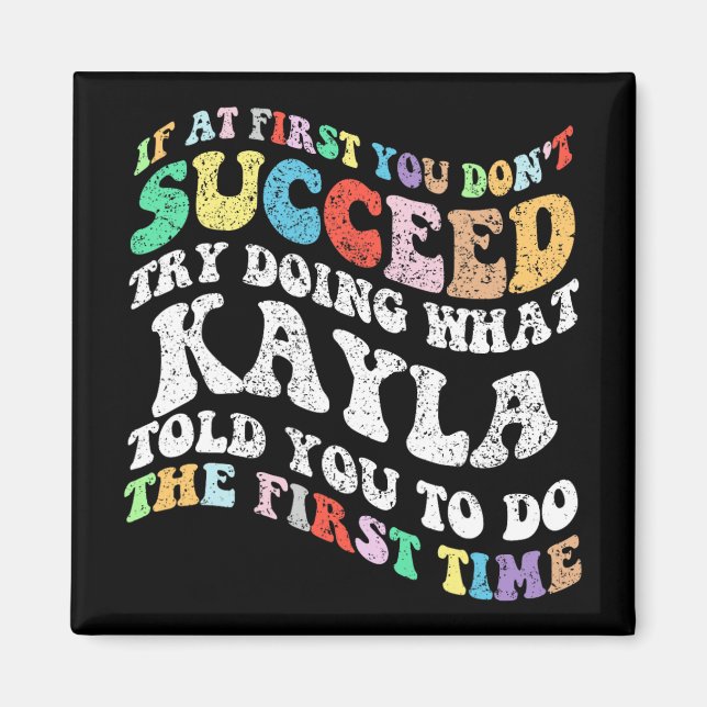 If At First You Don't Succeed Try Doing What Kayla Magnet (Front)