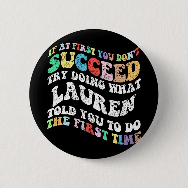 If At First You Don't Succeed Try Doing What Laure 2 Inch Round Button (Front)