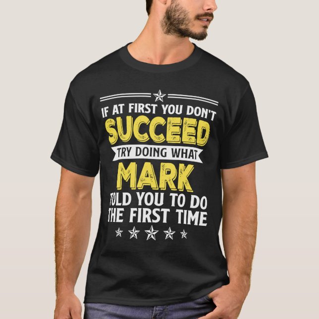 If At First You Don't Succeed Try Doing What Mark  T-Shirt (Front)