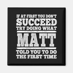 If At First You Don't Succeed Try Doing What Matt Magnet