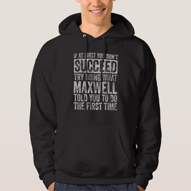 If At First You Don't Succeed Try Doing What Maxwe Hoodie (Front)