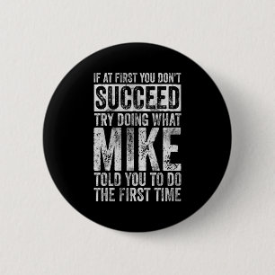 If At First You Dont Succeed Try Doing What Mike _ 2 Inch Round Button