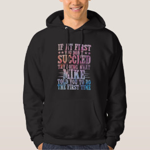 If At First You Don't Succeed Try Doing What Mike Hoodie