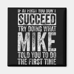 If At First You Dont Succeed Try Doing What Mike Magnet