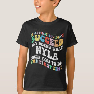 If At First You Don't Succeed Try Doing What Nyla T-Shirt