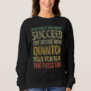 If At First You Don't Succeed Try Doing What Quint Sweatshirt