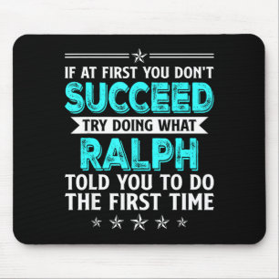 If At First You Don't Succeed Try Doing What Ralph Mouse Pad