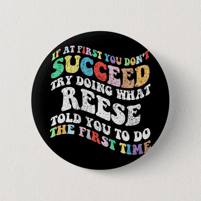 If At First You Don't Succeed Try Doing What Reese 2 Inch Round Button (Front)