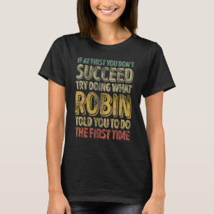 If At First You Don't Succeed Try Doing What Robin T-Shirt