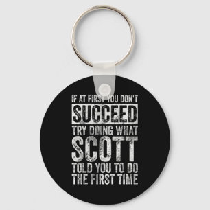 If At First You Dont Succeed Try Doing What Scott  Keychain