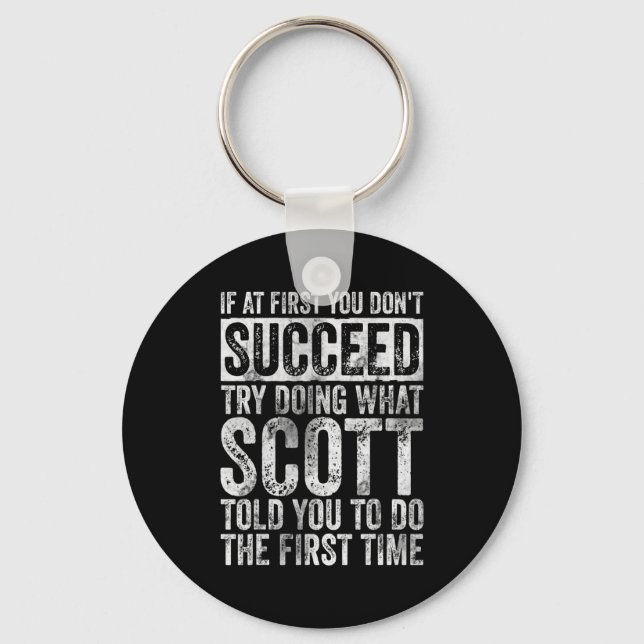 If At First You Dont Succeed Try Doing What Scott  Keychain (Front)