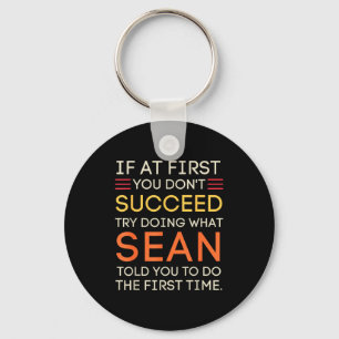 If At First You Don't Succeed Try Doing What Sean Keychain