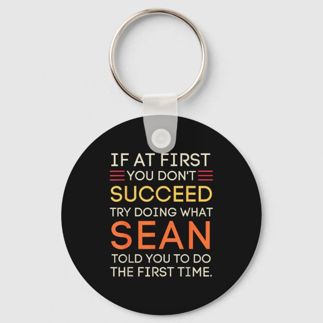 If At First You Don't Succeed Try Doing What Sean  Keychain (Front)