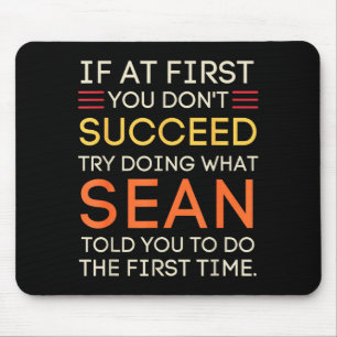 If At First You Don't Succeed Try Doing What Sean Mouse Pad