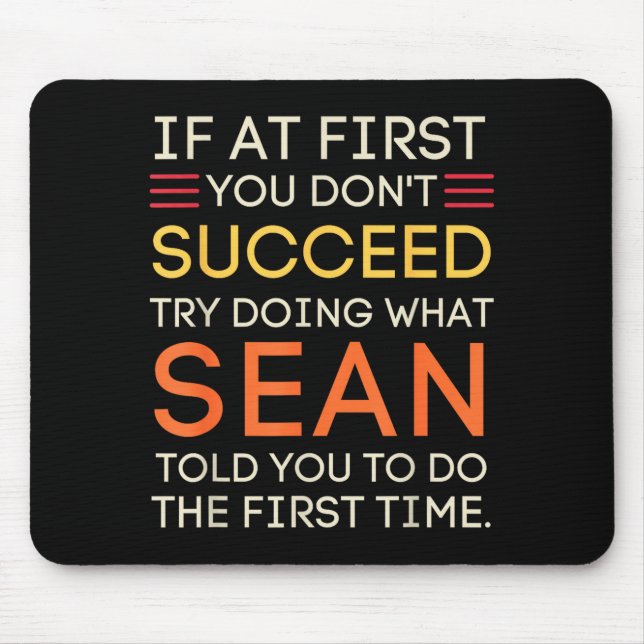 If At First You Don't Succeed Try Doing What Sean  Mouse Pad (Front)