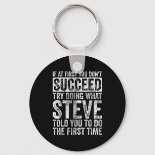 If At First You Don't Succeed Try Doing What Steve Keychain