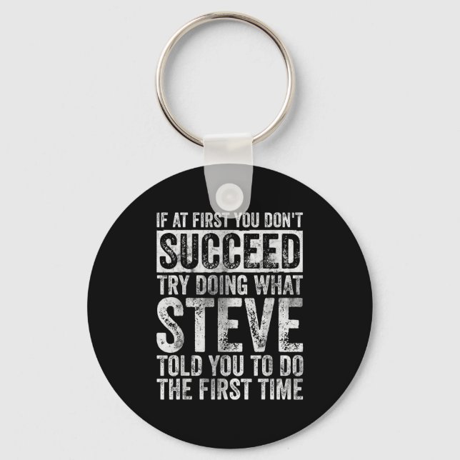 If At First You Don't Succeed Try Doing What Steve Keychain (Front)