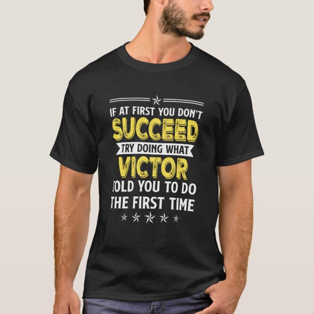 If At First You Don't Succeed Try Doing What Victo T-Shirt (Front)