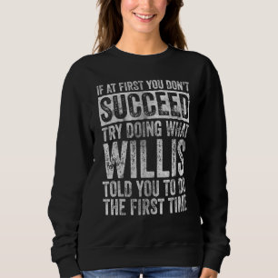 If At First You Don't Succeed Try Doing What Willi Sweatshirt