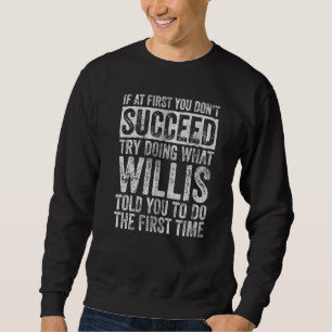 If At First You Don't Succeed Try Doing What Willi Sweatshirt